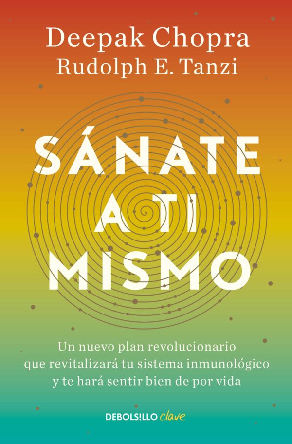 Sánate a ti mismo: Un nuevo plan revolucionario que revitalizará tu sistema inmunológico y te hará sentir bien de por vida de Deepak Chopra