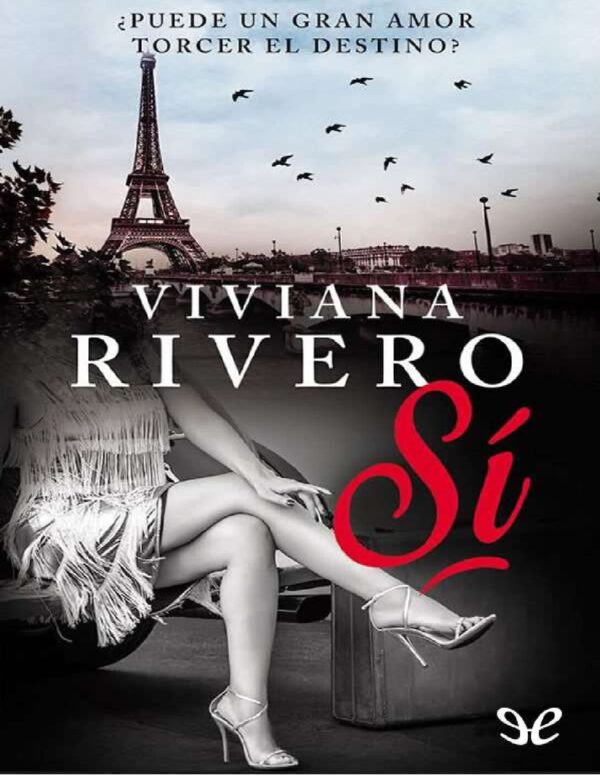 Sí: ¿Puede un gran amor torcer el destino? de Viviana Rivero