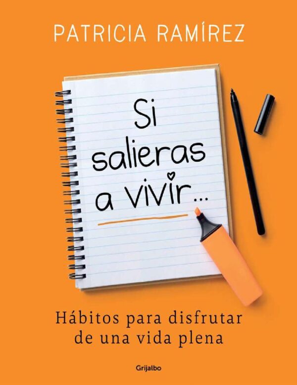 Si salieras a vivir...: Hábitos para disfrutar de una vida plena de Patricia Ramírez