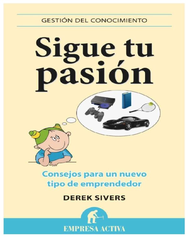 Sigue tu pasión: Consejos para un nuevo tipo de emprendedor de Derek Sivers