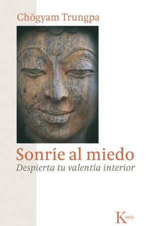 Sonríe al miedo: Despierta tu valentía interior de Chögyam Trungpa
