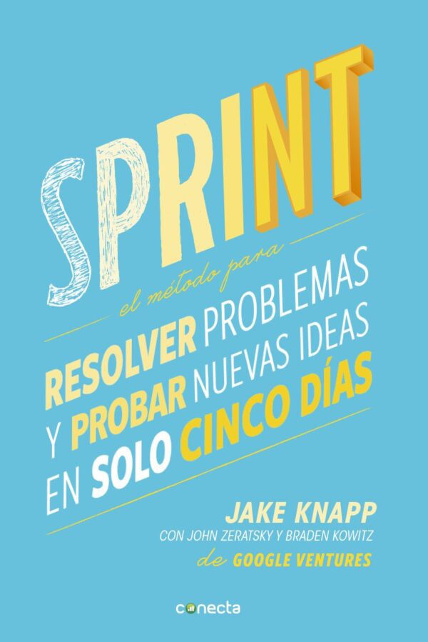 Sprint: El método para resolver problemas y probar nuevas ideas en solo cinco días de Jake Knapp