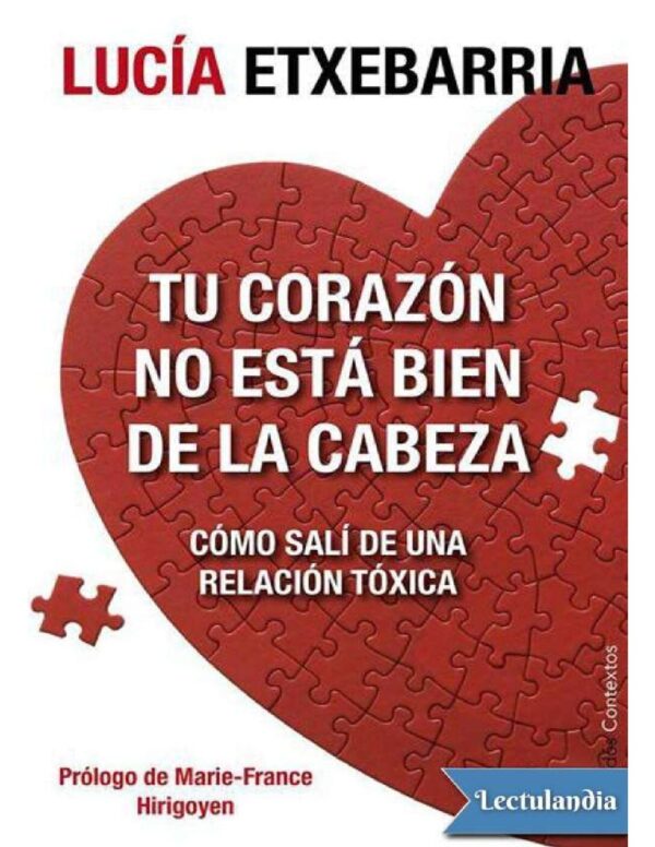 Tu corazón no está bien de la cabeza: Cómo salí de una relación tóxica de Lucía Etxebarria