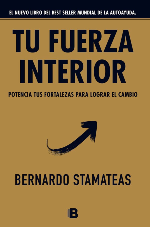 Tu fuerza interior: Potencia tus fortalezas para lograr el cambio de Bernardo Stamateas
