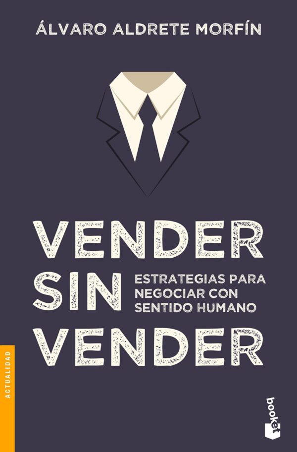 Vender sin vender: Estrategias para negociar con sentido humano de Álvaro Aldrete Morfín