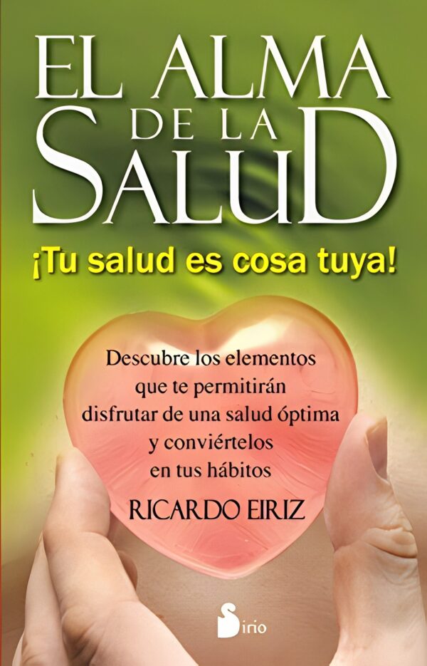 El Alma De La Salud: ¡Tu salud es cosa tuya! de Ricardo Eiriz