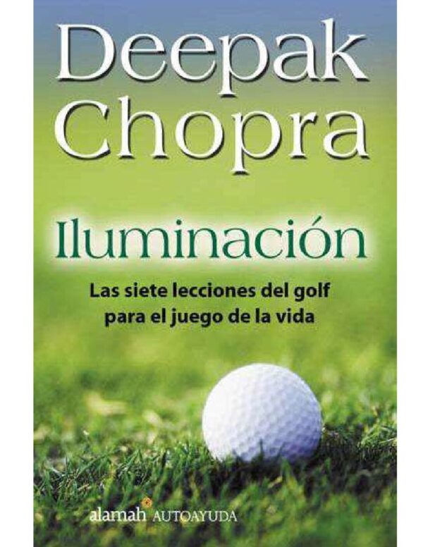Iluminación: Las siete lecciones del golf para el juego de la vida de Deepak Chopra