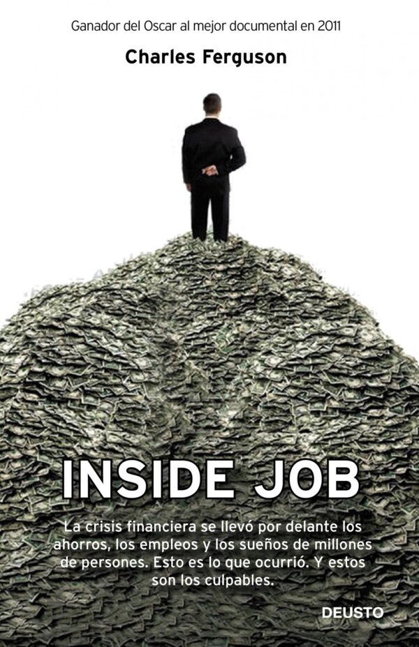 Inside job: La crisis financiera se llevo por delante los ahorros, los empleos y los sueños de millones de personas de Charles Ferguson