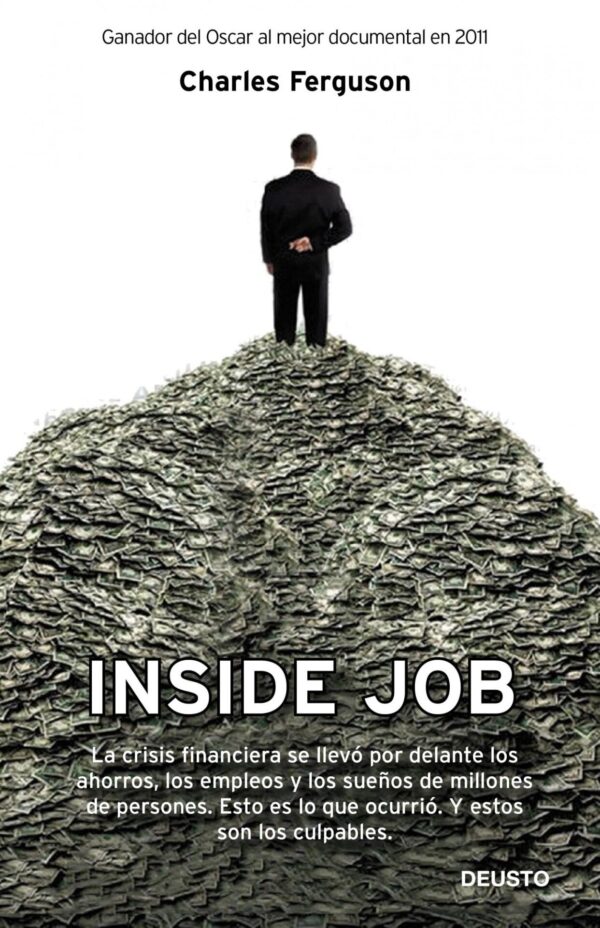 Inside job: La crisis financiera se llevo por delante los ahorros, los empleos y los sueños de millones de personas de Charles Ferguson