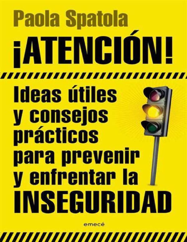 ¡ATENCIÓN!: Ideas útiles y consejos prácticos para prevenir y enfrentar la inseguridad de Paola Spatola