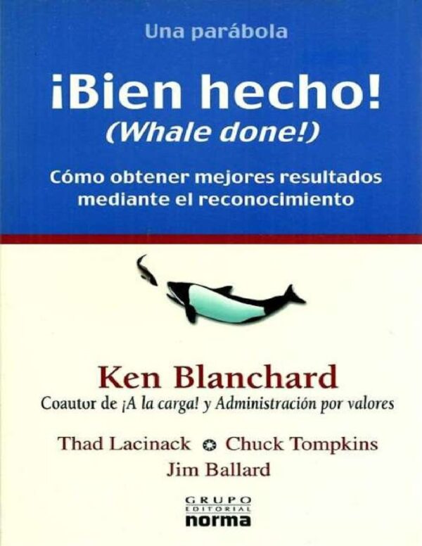 ¡Bien hecho! (Whale done!): Cómo obtener mejores resultados mediante el reconocimiento de Ken Blanchard