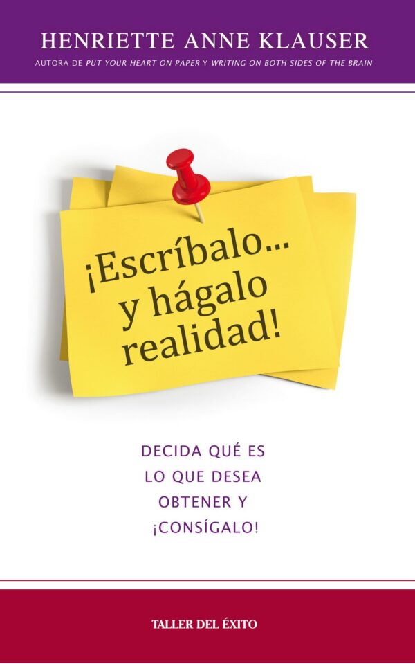 ¡Escríbalo y hágalo realidad!: Decida qué es lo que desea obtener y ¡consígalo! de Henriette Anne Klauser