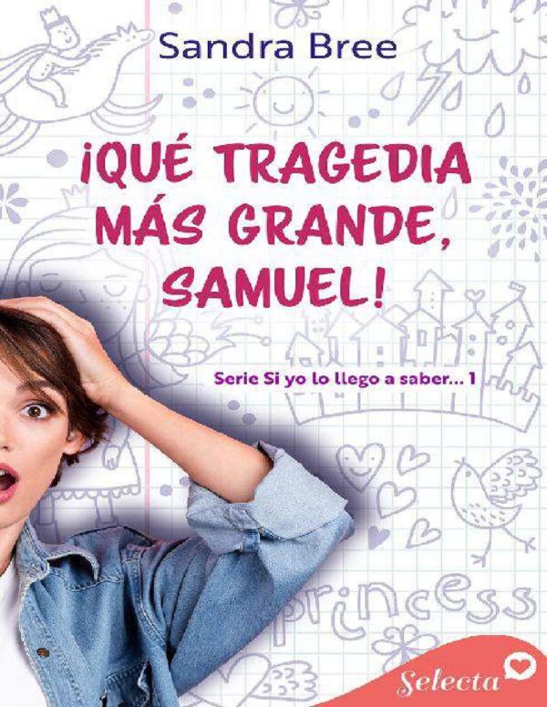¡Qué tragedia más grande, Samuel!. Si yo lo llego a saber... 1 de Sandra Bree