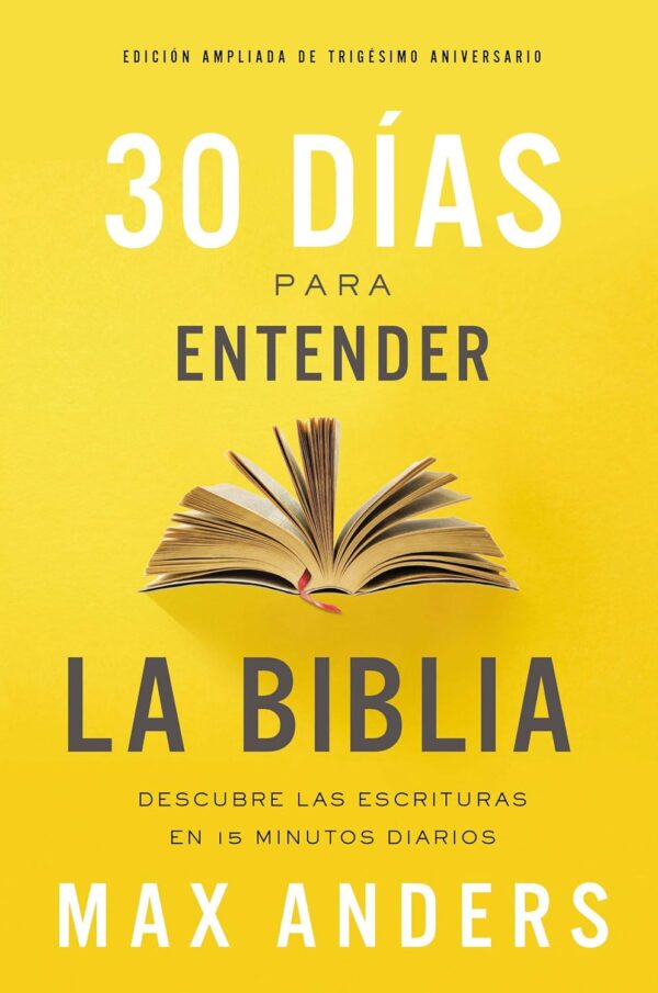 30 días para entender la Biblia: Descubre las Escrituras en 15 minutos diario de Max Anders