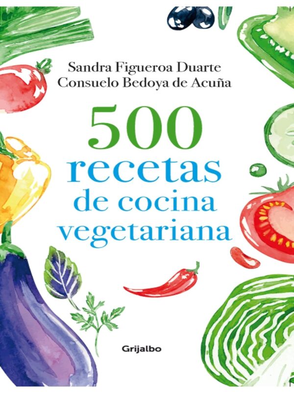 500 recetas de cocina vegetariana de Sandra Figueroa Duarte