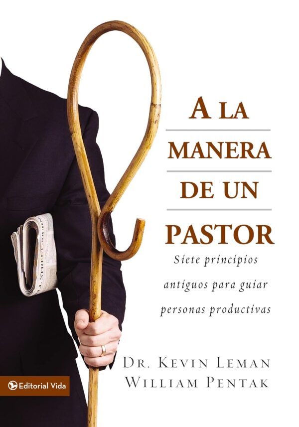 A la manera de un pastor: Siete principios antiguos para guiar personas productivas de Dr. Kevin Leman