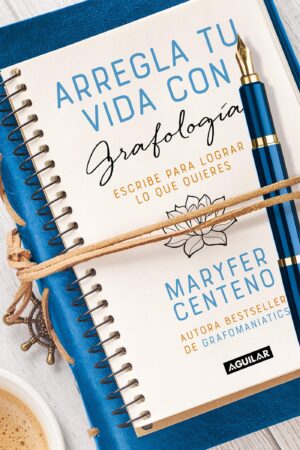 Arregla tu vida con grafología: Escribe para lograr lo que quieres de Maryfer Centeno