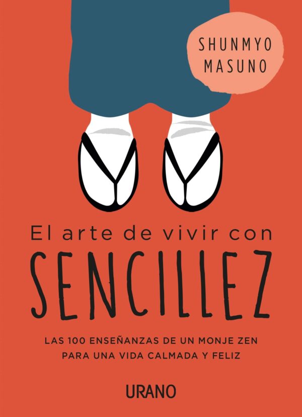 Arte de vivir con sencillez: 100 enseñanzas de un monje zen para una vida calmada y feliz de Shunmyo Masuno