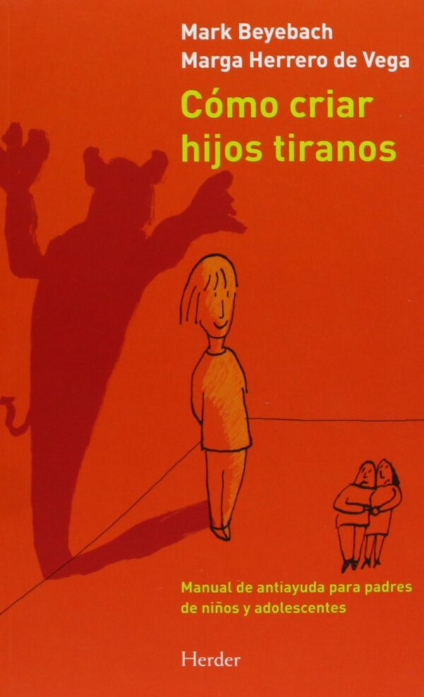 Cómo Criar Hijos Tiranos: Manual de antiayuda para padres de niños y adolecentes de Mark Beyebach