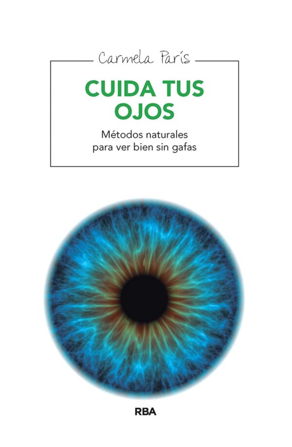 Cuida tus ojos: Métodos naturales para ver bien sin gafas de Carmela París