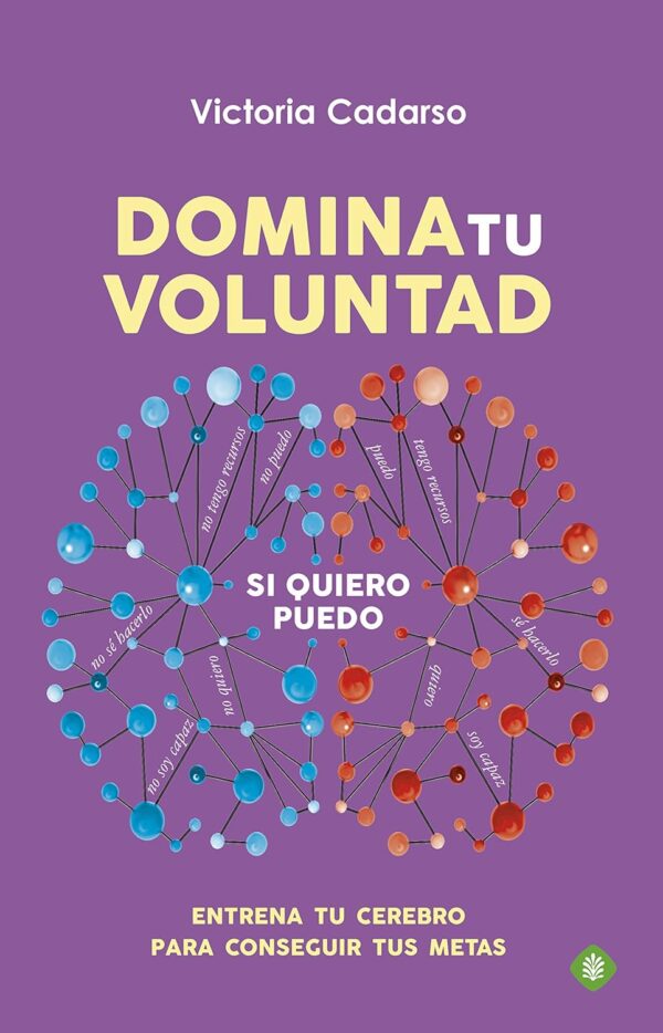 Domina tu voluntad: Entrena tu cerebro para conseguir tus metas de Victoria Cadarso