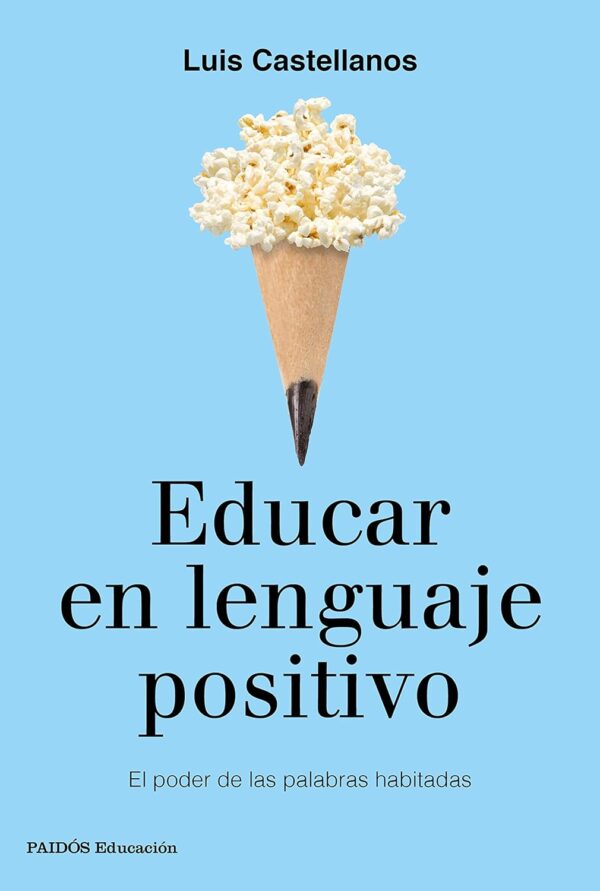Educar en lenguaje positivo El poder de las palabras habitadas