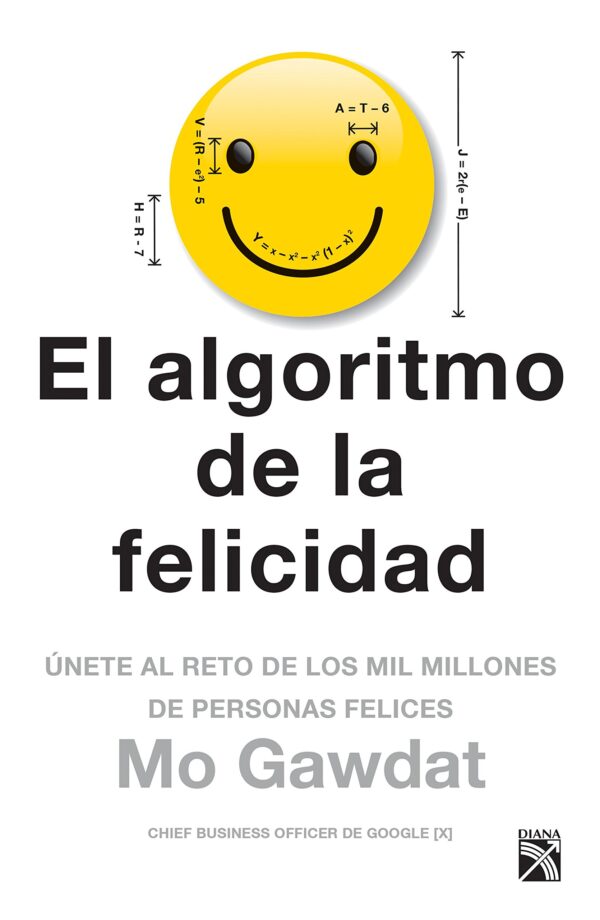 El algoritmo de la felicidad: Únete al reto de los mil millones de personas felices de Mo Gawdat