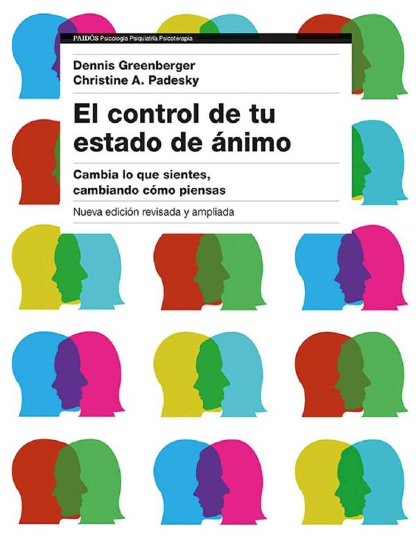 El control de tu estado de ánimo: Cambia lo que sientes, cambiando cómo piensas de Dennis Greenberger