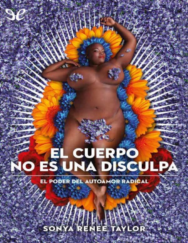 El cuerpo no es una disculpa Sonya Renee Taylor