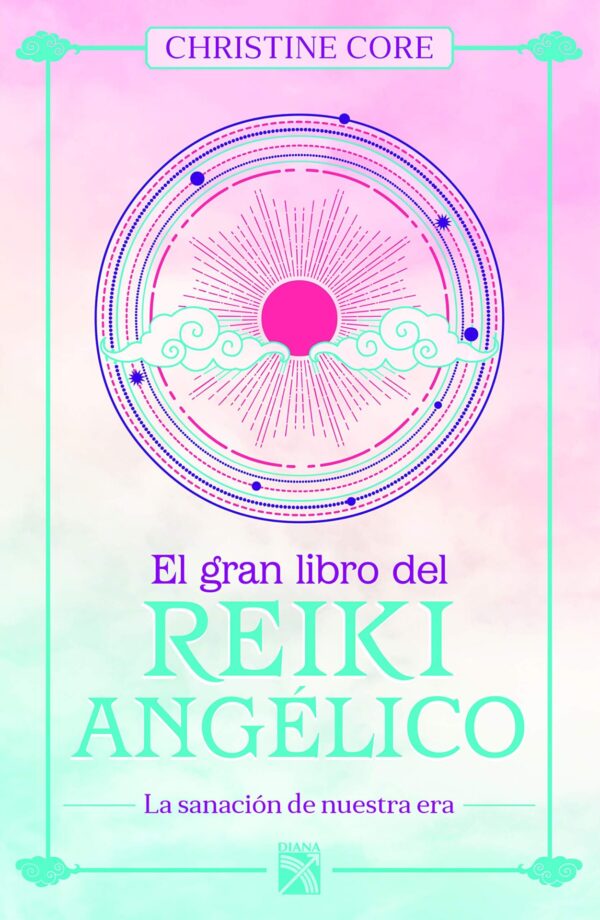 El gran libro del reiki angélico: La sanación de nuestra era de Christine Core