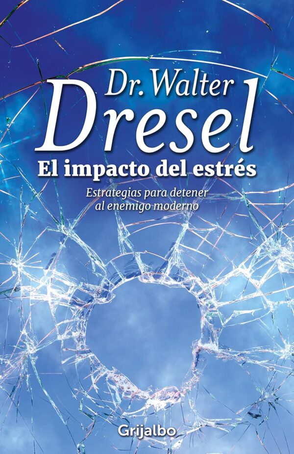 El impacto del estrés: Estrategias para detener al enemigo moderno de Walter Dresel