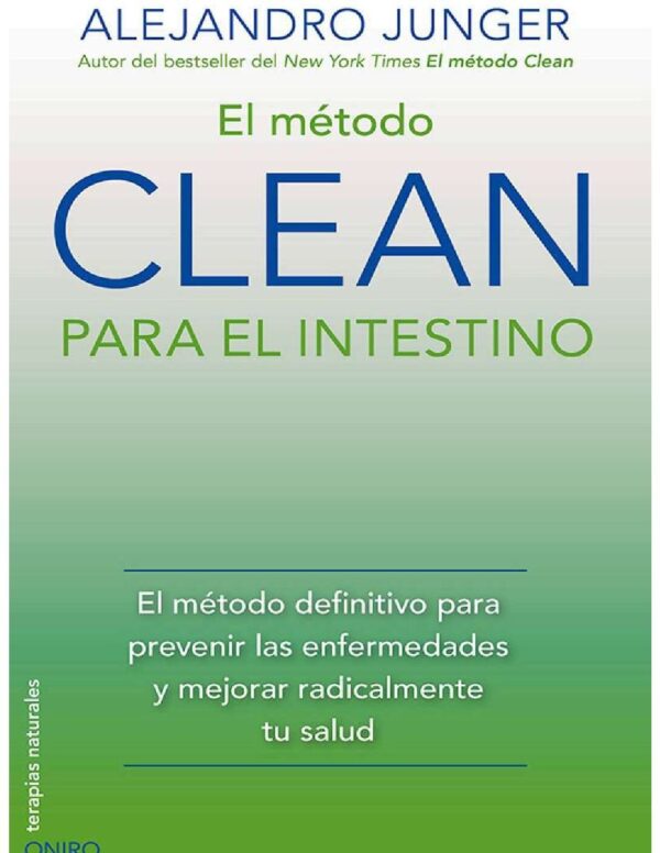 El método CLEAN para el intestino: El método definitivo para prevenir las enfermedades y mejorar radicalmente tu salud de Alejandro Junger