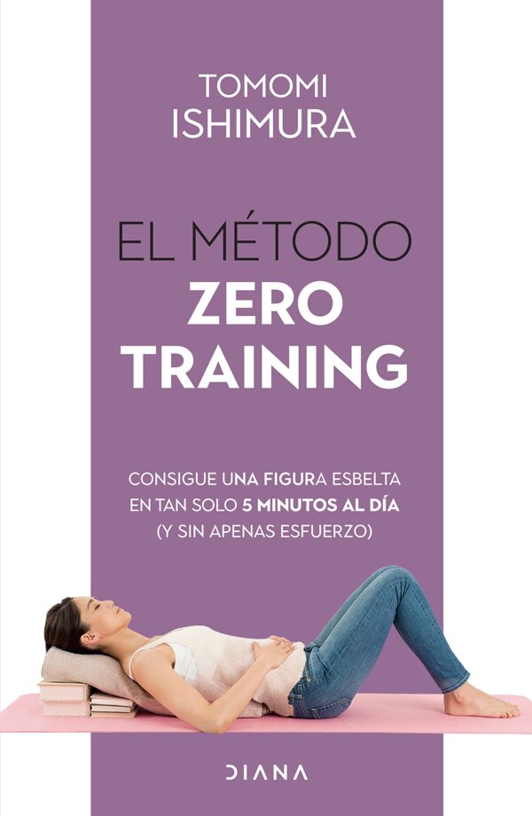 El método Zero Training: Consigue una figura esbelta en tan solo 5 minutos al día (Y sin apenas esfuerzo) de Tomomi Ishimura