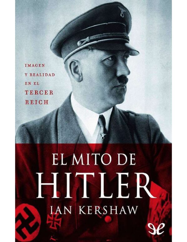 El mito de Hitler: Imagen y realidad en el Tercer Reich de Ian Kershaw
