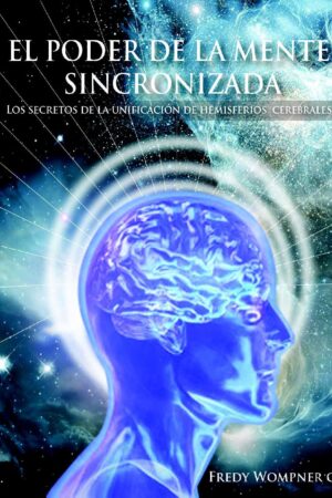 El poder de la mente sincronizada: Los secretos de la armonizacion de hemisferios cerebrales de Fredy Wompner