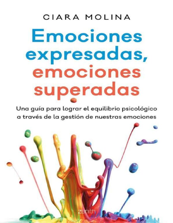 Emociones expresadas, emociones superadas: Una guía para lograr el equilibrio psicológico a través de la gestión de nuestras emociones de Ciara Molina