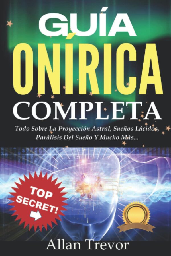 Guía Onírica completa: Todo sobre la Proyección Astral, Sueños Lúcidos, Parálisis del Sueño y mucho más... de Allan Trevor