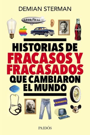 Historias de fracasos y fracasados que cambiaron el mundo de Favio Demian Sterman