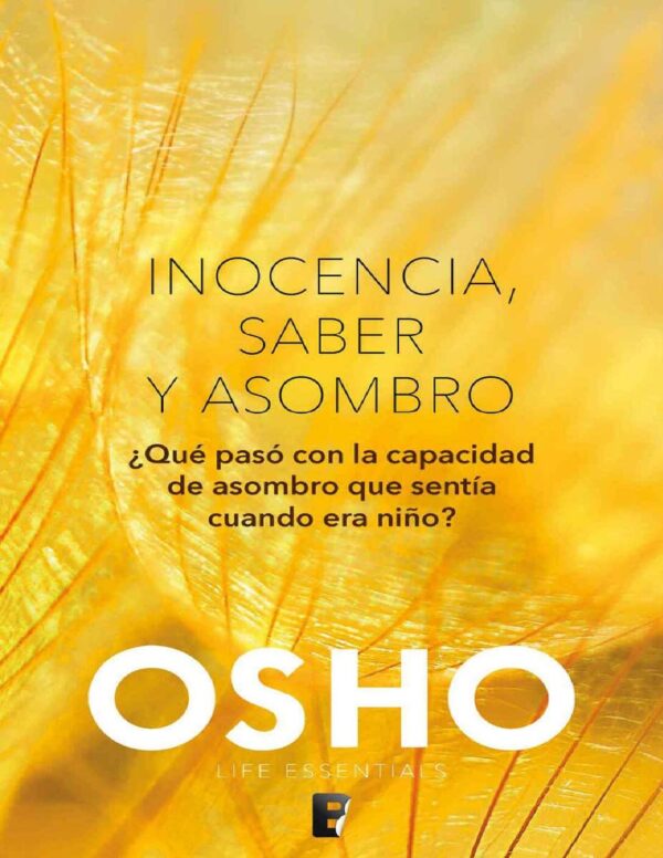 Inocencia, saber y asombro: ¿Qué ha ocurrido con la sensación de asombro que se sentía cuando era niño? de Osho