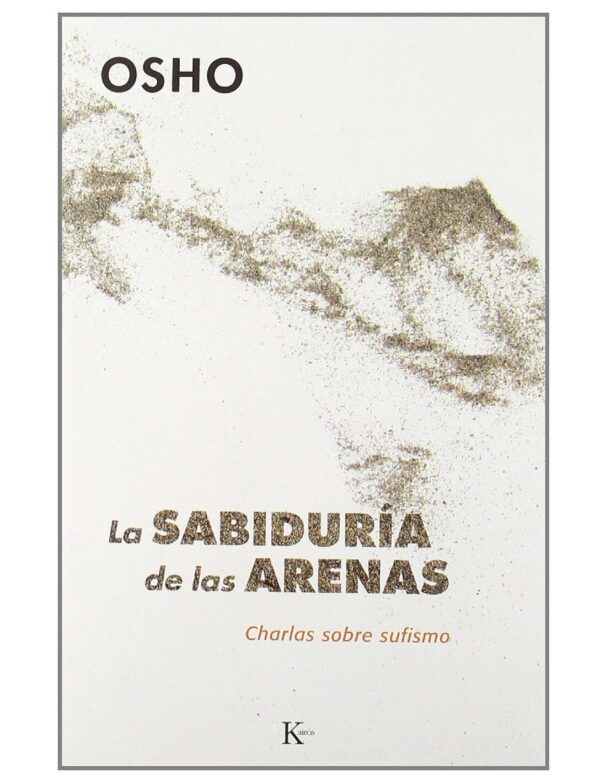 La Sabiduría de las Arenas: Charlas sobre el sufismo de Osho