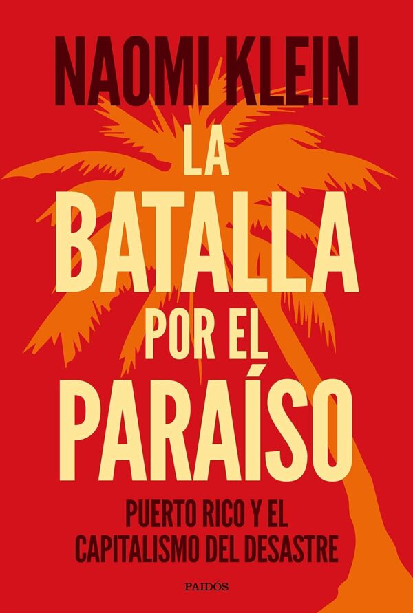 La batalla por el paraíso: Puerto Rico y el capitalismo del desastre de Naomi Klein