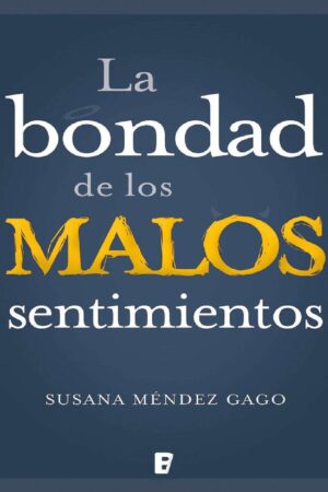 La bondad de los malos sentimientos de Susana Méndez Gago