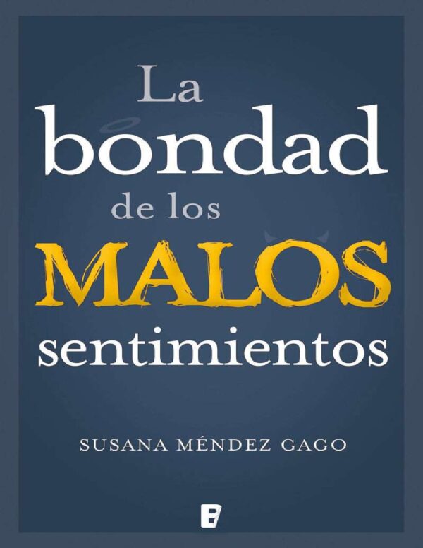 La bondad de los malos sentimientos de Susana Méndez Gago