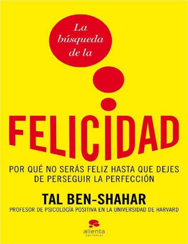La búsqueda de la felicidad: Por qué no serás feliz hasta que dejes de perseguir la perfección de Tal Ben-Shahar