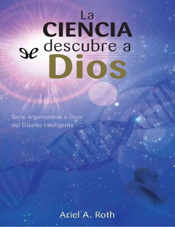 La ciencia descubre a Dios Ariel A. Roth