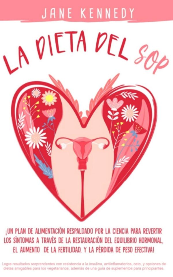 La dieta del SOP: ¡Un plan de alimentación respaldado por la ciencia para revertir los síntomas a través de la restauración del equilibrio hormonal, el aumento de la fertilidad, y la pérdida de peso! de Tania Martinez Medina