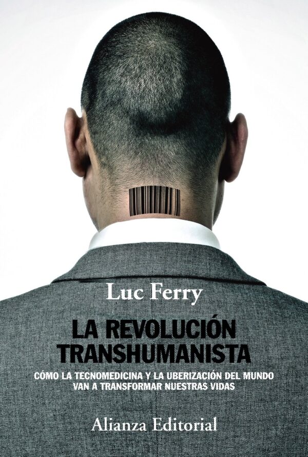 La revolución transhumanista: Cómo la tecnomedicina y la uberización del mundo van a transformar nuestras vidas de Luc Ferry