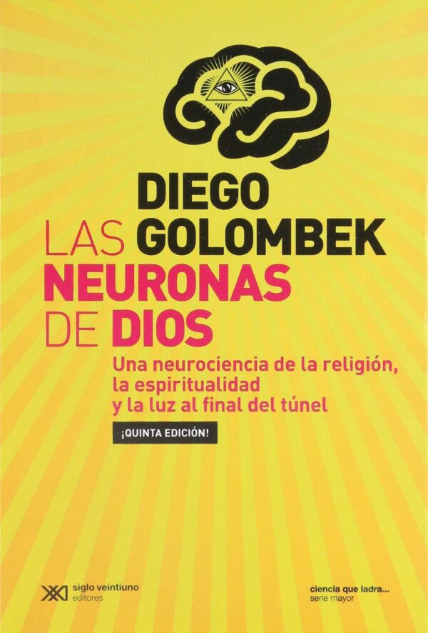Las neuronas de Dios: Una neurociencia de la religión, la espiritualidad y la luz al final del túnel de Diego Golombek