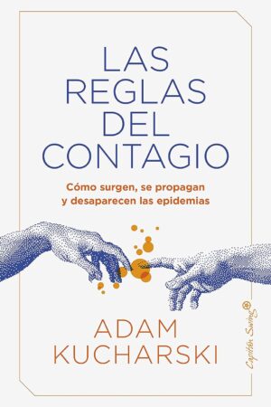 Las reglas del contagio: Cómo surgen, se propagan y desaparecen las epidemias de Adam Kucharski