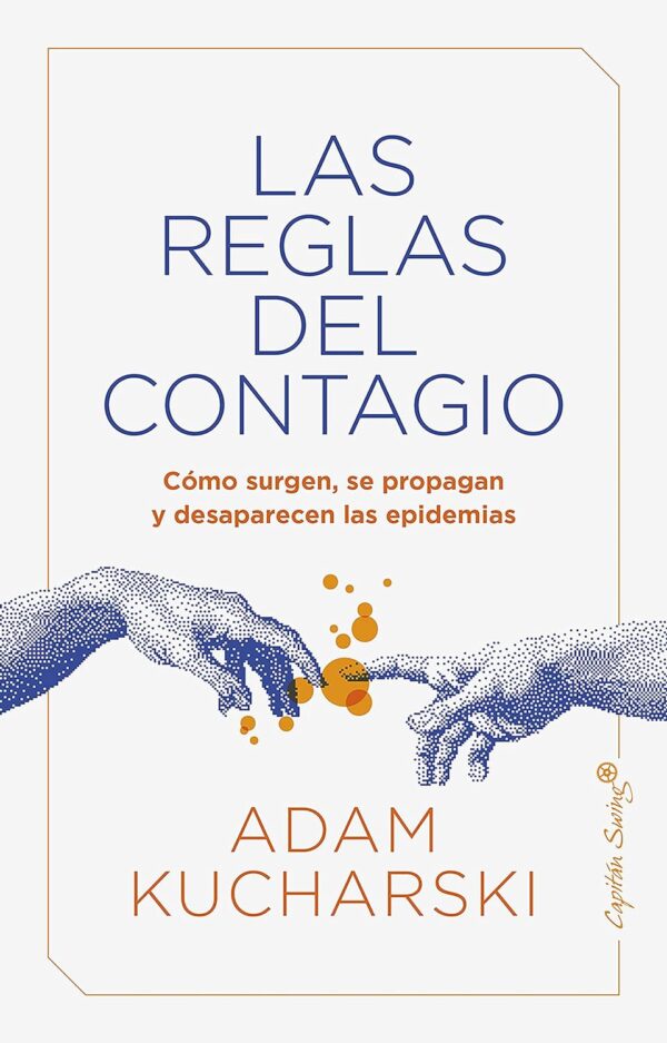 Las reglas del contagio: Cómo surgen, se propagan y desaparecen las epidemias de Adam Kucharski